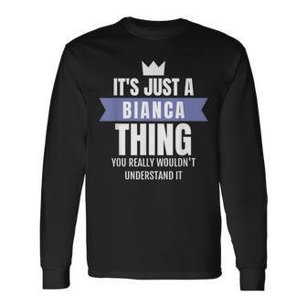 Its A Bianca Thing You Probably Wouldnt Understand It Long Sleeve T-Shirt - Seseable