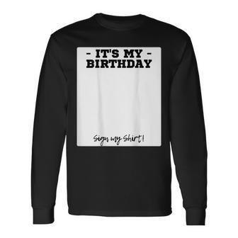 Its My Birthday Bday Special Day Backside Sign My Long Sleeve T-Shirt | Mazezy