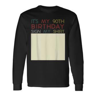 Its My Birthday Sign My 90Th Birthday Ninety Long Sleeve T-Shirt T-Shirt | Mazezy