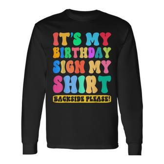 Its My Birthday Sign My Backside Please Birthday Long Sleeve T-Shirt | Mazezy