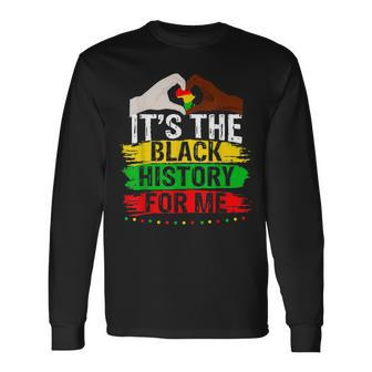 Its The Black History For Me Melanated Black History Month Long Sleeve T-Shirt - Seseable