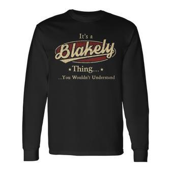 Its A Blakely Thing You Wouldnt Understand Personalized Name With Name Printed Blakely Long Sleeve T-Shirt - Seseable