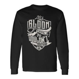 Its A Bloom Thing You Wouldnt Understand Classic Name Long Sleeve T-Shirt - Seseable