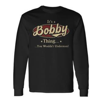 Its A Bobby Thing You Wouldnt Understand Personalized Name With Name Printed Bobby Long Sleeve T-Shirt - Seseable