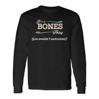 Its A Bones Thing You Wouldnt Understand Bones For Bones Long Sleeve T-Shirt - Seseable