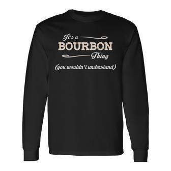 Its A Bourbon Thing You Wouldnt Understand Bourbon For Bourbon Long Sleeve T-Shirt - Seseable