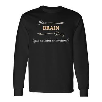 Its A Brain Thing You Wouldnt Understand Name Long Sleeve T-Shirt - Seseable