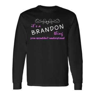 Its A Brandon Thing You Wouldnt Understand Brandon For Brandon Long Sleeve T-Shirt - Seseable