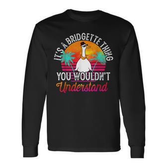 Its A Bridgette Thing You Wouldnt Understand Bridgette Long Sleeve T-Shirt - Seseable
