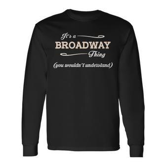 Its A Broadway Thing You Wouldnt Understand Broadway For Broadway Long Sleeve T-Shirt - Seseable
