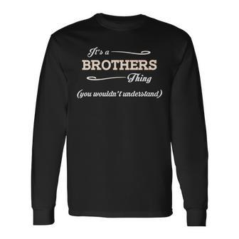 Its A Brothers Thing You Wouldnt Understand Brothers For Brothers Long Sleeve T-Shirt - Seseable