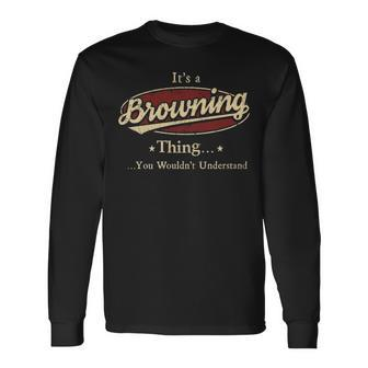 Its A Browning Thing You Wouldnt Understand Personalized Name With Name Printed Browning Long Sleeve T-Shirt - Seseable