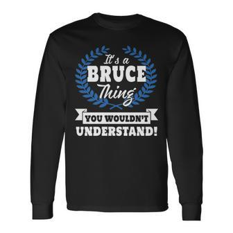 Its A Bruce Thing You Wouldnt Understand Bruce For Bruce A Long Sleeve T-Shirt - Seseable