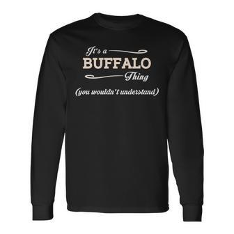 Its A Buffalo Thing You Wouldnt Understand Buffalo For Buffalo Long Sleeve T-Shirt - Seseable