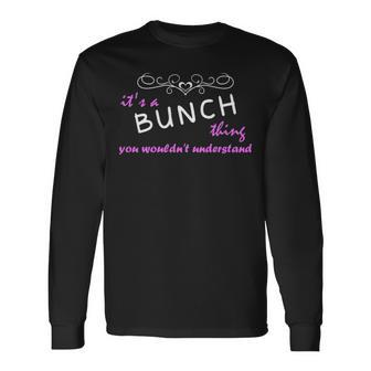 Its A Bunch Thing You Wouldnt Understand Bunch For Bunch Long Sleeve T-Shirt - Seseable