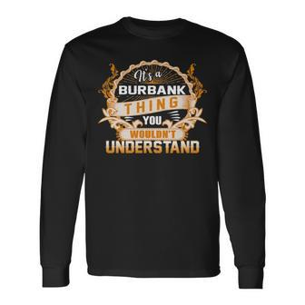 Its A Burbank Thing You Wouldnt Understand Burbank For Burbank Long Sleeve T-Shirt - Seseable