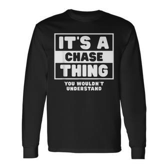 Its A Chase Thing You Wouldnt Understand Chase Name Long Sleeve T-Shirt - Seseable