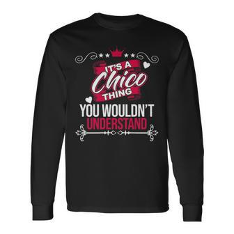 Its A Chico Thing You Wouldnt Understand Chico For Chico Long Sleeve T-Shirt - Seseable