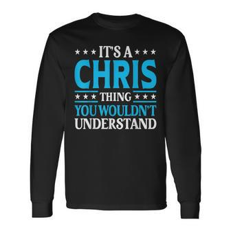 Its A Chris Thing Wouldnt Understand Personal Name Chris Long Sleeve T-Shirt - Seseable