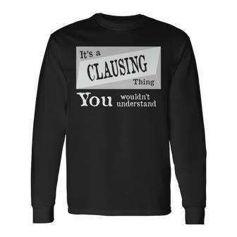 Its A Clausing Thing You Wouldnt Understand Clausing For Clausing D Long Sleeve T-Shirt - Seseable