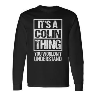 Its A Colin Thing You Wouldnt Understand First Name Long Sleeve T-Shirt - Seseable