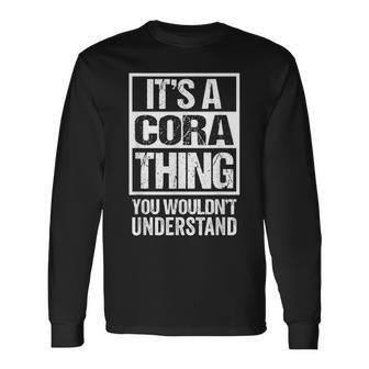 Its A Cora Thing You Wouldnt Understand First Name Long Sleeve T-Shirt - Seseable