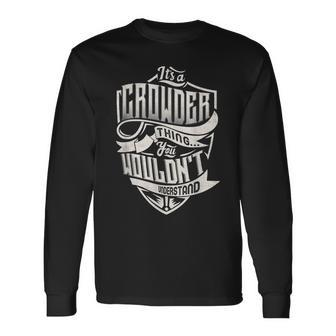 Its A Crowder Thing You Wouldnt Understand Classic Name Long Sleeve T-Shirt - Seseable