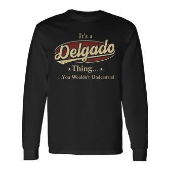 Its A Delgado Thing You Wouldnt Understand Personalized Name With Name Printed Delgado Long Sleeve T-Shirt - Seseable