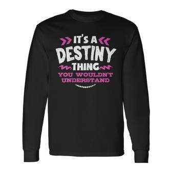 Its A Destiny Thing You Wouldnt Understand Custom Long Sleeve T-Shirt - Seseable