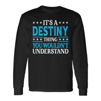 Its A Destiny Thing Wouldnt Understand Girl Name Destiny Long Sleeve T-Shirt - Seseable