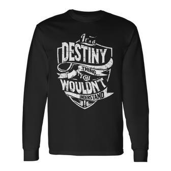 Its A Destiny Thing You Wouldnt Understand Long Sleeve T-Shirt - Seseable