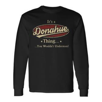 Its A Donahue Thing You Wouldnt Understand Personalized Name With Name Printed Donahue Long Sleeve T-Shirt - Seseable