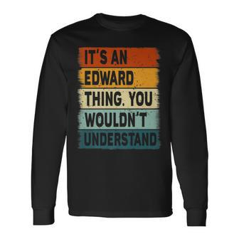 Its An Edward Thing Edward Name Personalized Long Sleeve T-Shirt - Seseable