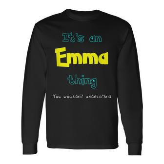 Its An Emma Thing Personalized Name Long Sleeve T-Shirt - Seseable