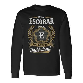 Its An Escobar Thing You Wouldnt Understand Shirt Escobar Crest Coat Of Arm Long Sleeve T-Shirt - Seseable