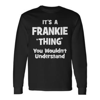 Its A Frankie Thing You Wouldnt Understand Long Sleeve T-Shirt - Seseable