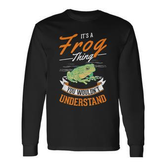 Its A Frog Thing You Wouldnt Understand Frog Long Sleeve T-Shirt - Seseable