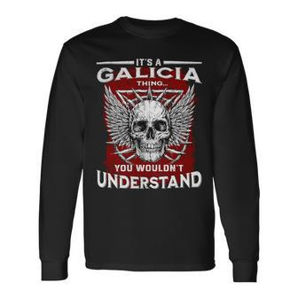 Its A Galicia Thing You Wouldnt Understand Galicia Last Name Long Sleeve T-Shirt - Seseable