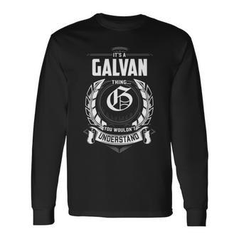 Its A Galvan Thing You Wouldnt Understand Personalized Last Name For Galvan Long Sleeve T-Shirt - Seseable