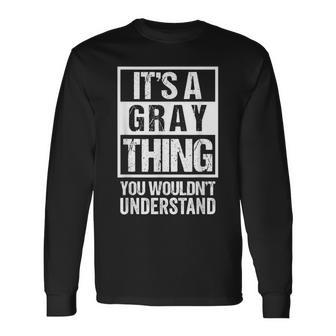 Its A Gray Thing You Wouldnt Understand Name Long Sleeve T-Shirt - Seseable