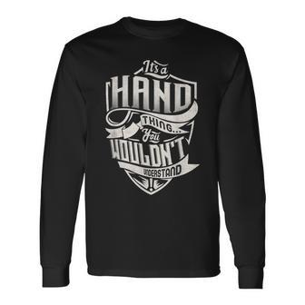 Its A Hand Thing You Wouldnt Understand Classic Name Long Sleeve T-Shirt - Seseable