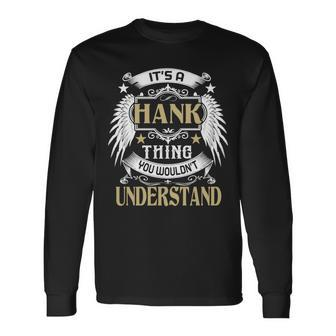 Its A Hank Thing You Wouldnt Understand Name Long Sleeve T-Shirt - Seseable
