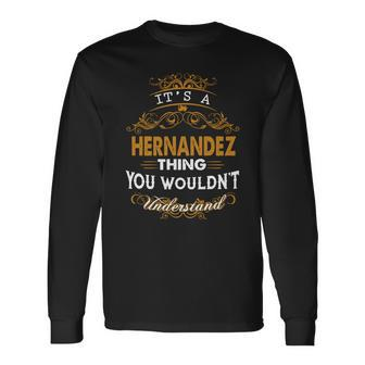 Its A Hernandez Thing You Wouldnt Understand Hernandez Shirt Hernandez Hoodie Hernandez Hernandez Tee Hernandez Name Hernandez Lifestyle Hernandez Shirt Hernandez Names Men Women Long Sleeve T-Shirt T-shirt Graphic Print - Thegiftio UK