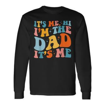 Its Me Hi Im The Dad Its Me For Dad Fathers Day Long Sleeve T-Shirt - Thegiftio UK