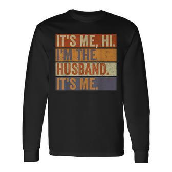 Its Me Hi Im The Husband Its Me Fathers Day Best Husband Long Sleeve T-Shirt T-Shirt | Mazezy