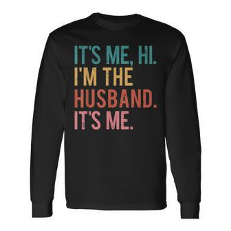 Its Me Hi Im The Husband Its Me Fathers Day For Long Sleeve T-Shirt T-Shirt | Mazezy
