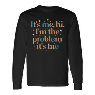 Its Me Hi Im The Problem Its Me Long Sleeve T-Shirt - Thegiftio UK