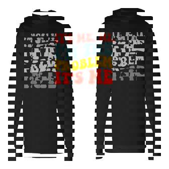 Its Me Hi Im The Problem Its Me Long Sleeve T-Shirt | Mazezy