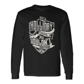 Its A Holliday Thing You Wouldnt Understand Classic Name Long Sleeve T-Shirt - Seseable