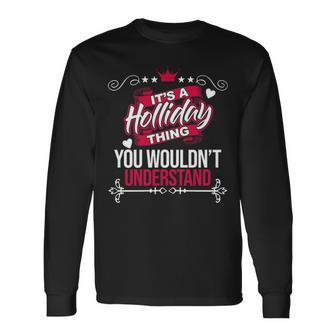 Its A Holliday Thing You Wouldnt Understand Holliday For Holliday Long Sleeve T-Shirt - Seseable
